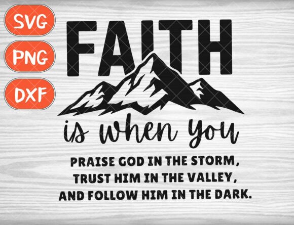 Faith is when You Praise God Svg: Graphics & T-Shirt Designs