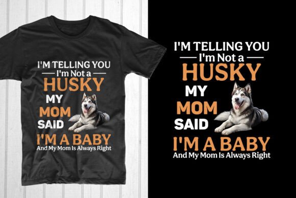 I’m Telling You I’m Not a Husky: Dog Mom Graphics for T-Shirt Designs