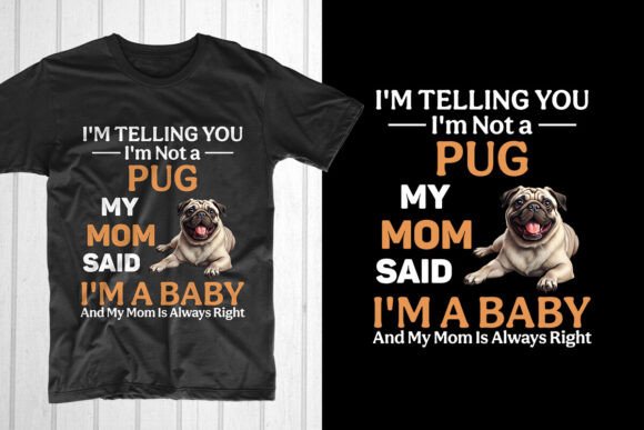I’m Telling You I’m Not a Pug: Dog Mom Graphics & T-Shirt Designs