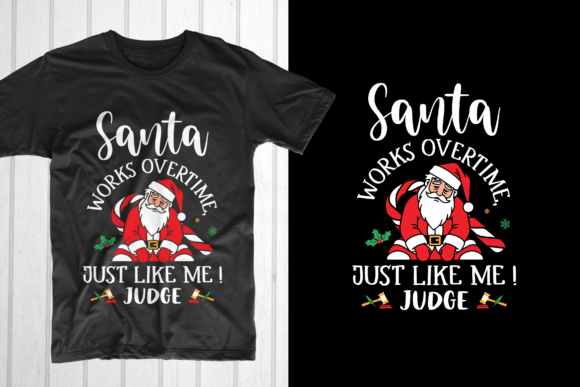 Santa Works Overtime Just Like Me Judge T-Shirt Graphics
