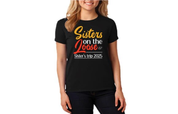 SISTERS on the LOOSE 2025 Graphics & T-Shirt Designs